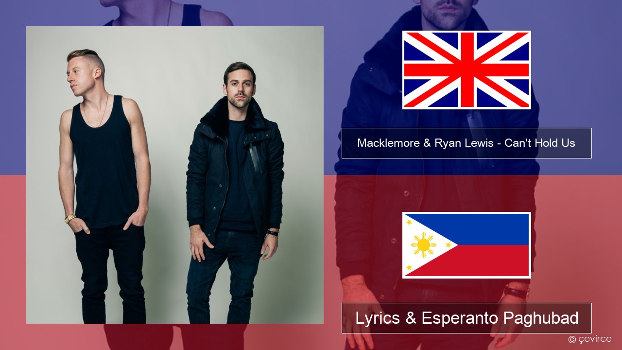 Macklemore & Ryan Lewis – Can’t Hold Us (feat. Ray Dalton) English Lyrics & Esperanto Paghubad