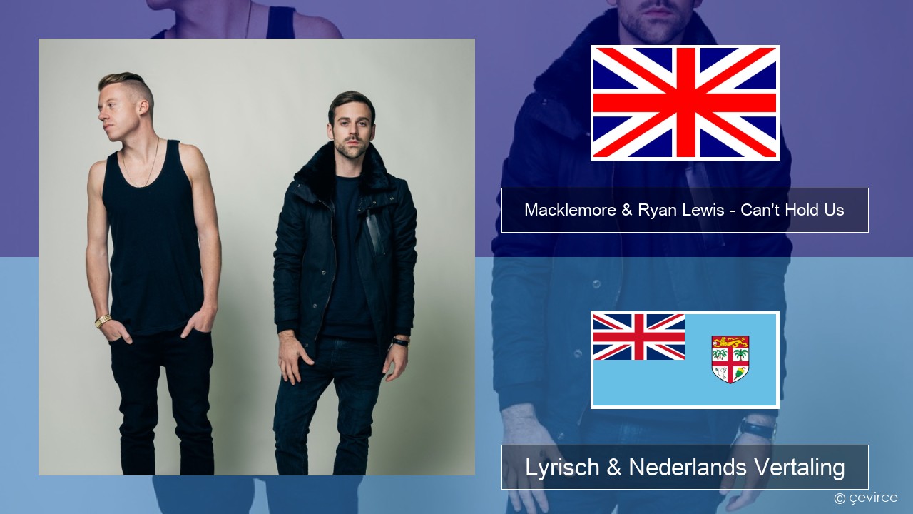 Macklemore & Ryan Lewis – Can’t Hold Us (feat. Ray Dalton) Engels Lyrisch & Nederlands Vertaling