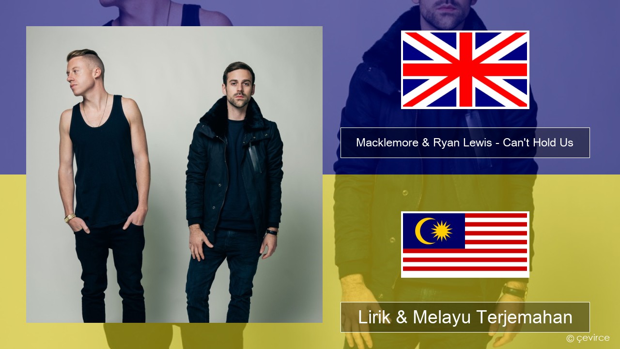 Macklemore & Ryan Lewis – Can’t Hold Us (feat. Ray Dalton) Francais Lirik & Melayu (Malay) Terjemahan