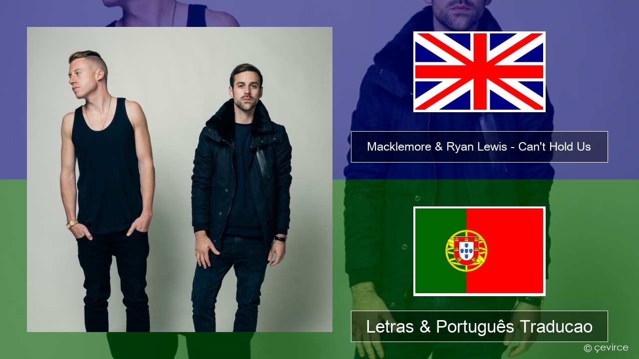 Macklemore & Ryan Lewis – Can’t Hold Us (feat. Ray Dalton) Inglês Letras & Português Traducao
