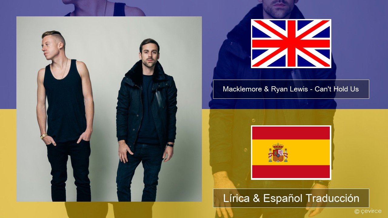 Macklemore & Ryan Lewis – Can’t Hold Us (feat. Ray Dalton) Ingl Lírica & Español Traducción