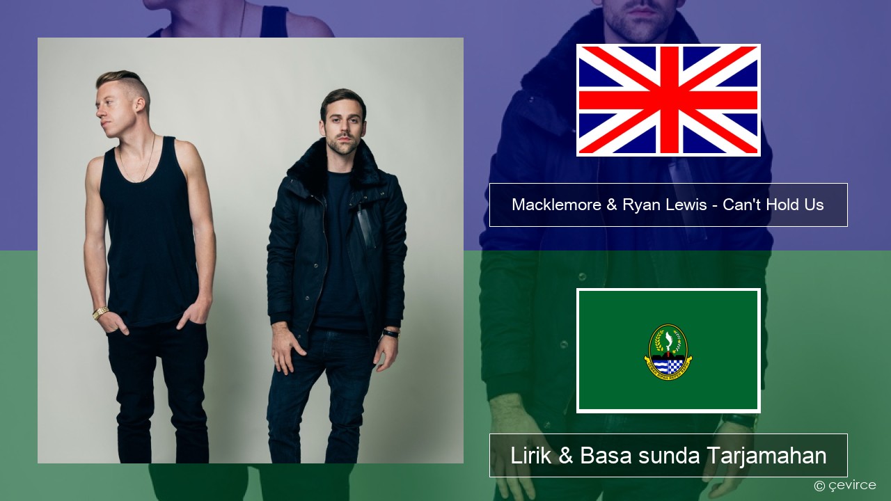Macklemore & Ryan Lewis – Can’t Hold Us (feat. Ray Dalton) Basa inggris Lirik & Basa sunda Tarjamahan