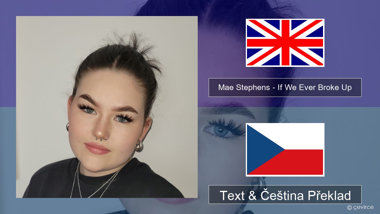Mae Stephens – If We Ever Broke Up Anglický Text & Čeština Překlad
