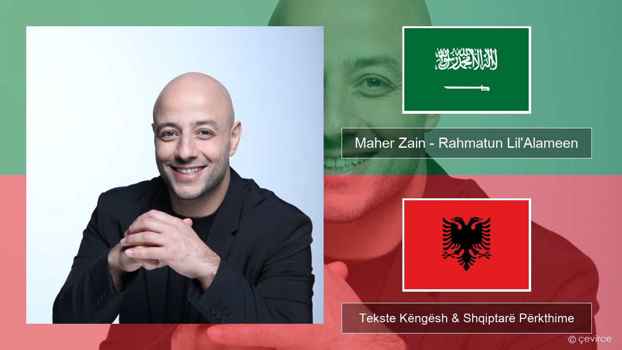 Maher Zain – Rahmatun Lil’Alameen Arabisht Tekste Këngësh & Shqiptarë Përkthime