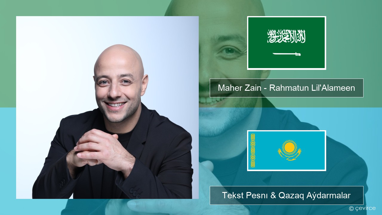 Maher Zain – Rahmatun Lil’Alameen Arab tili Tekst Pesnı & Qazaq (latyn) Aýdarmalar