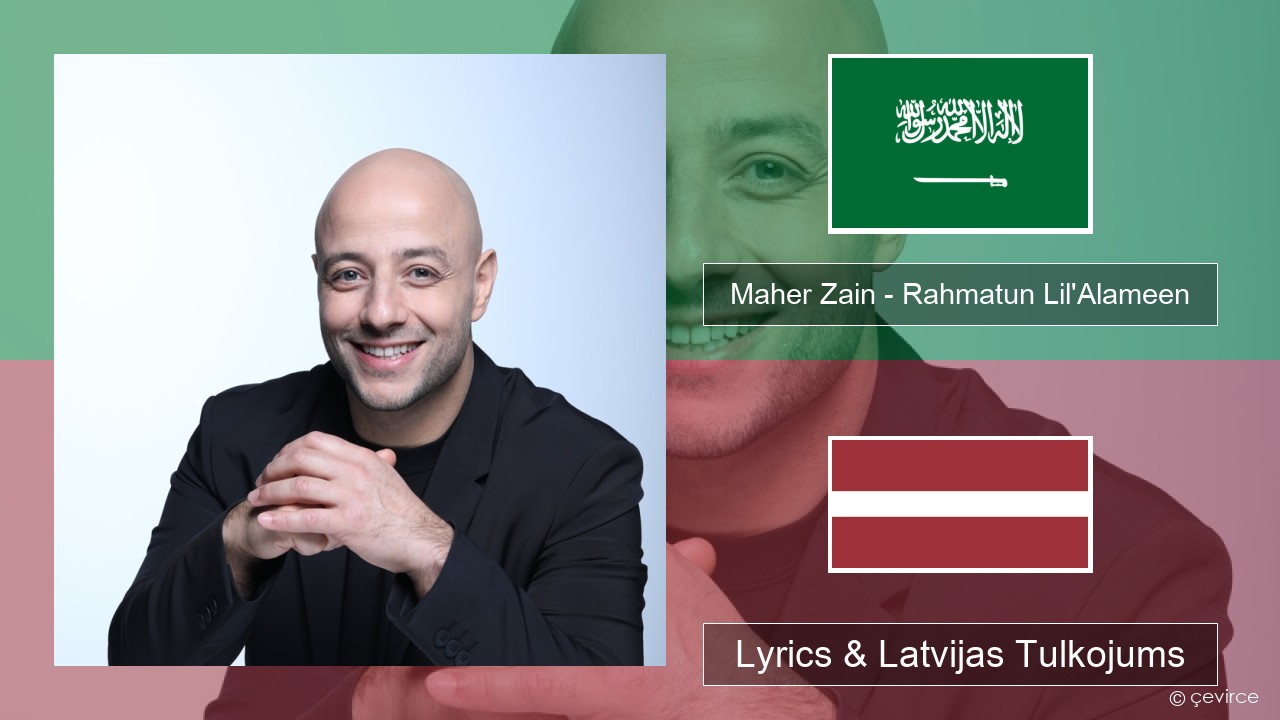 Maher Zain – Rahmatun Lil’Alameen Arābu Lyrics & Latvijas Tulkojums