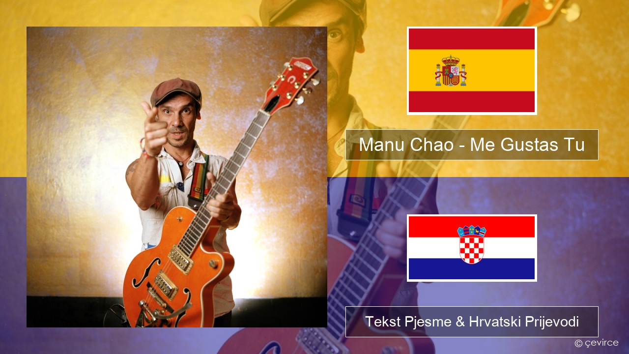 Manu Chao – Me Gustas Tu Španjolski Tekst Pjesme & Hrvatski Prijevodi