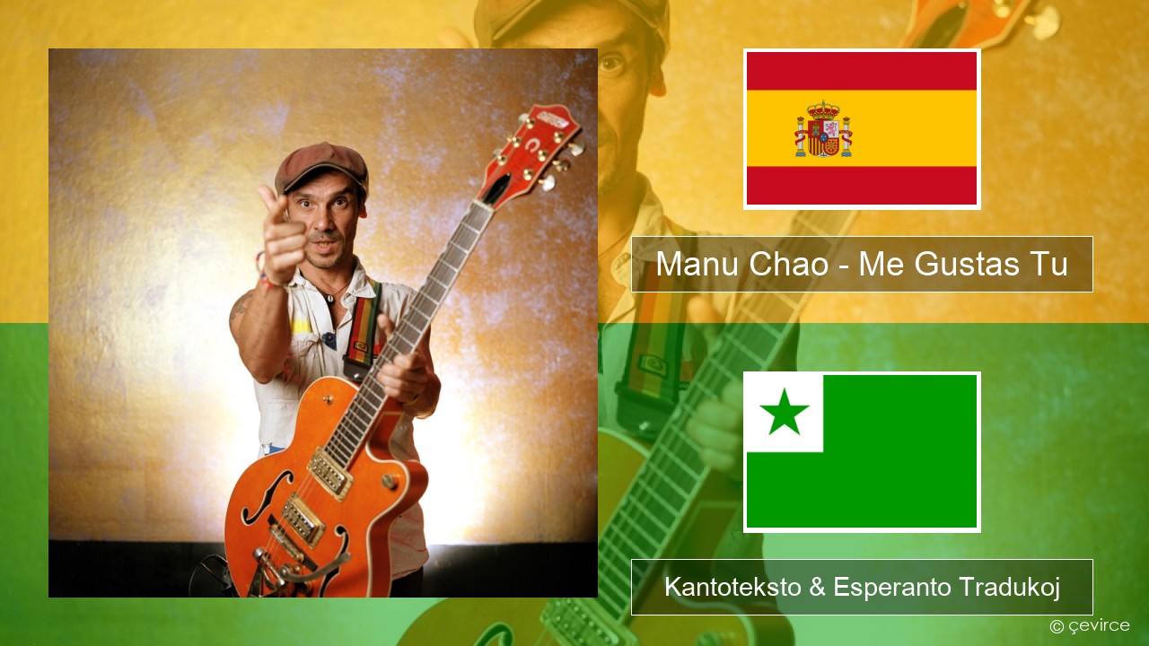 Manu Chao – Me Gustas Tu La hispana Kantoteksto & Esperanto Tradukoj