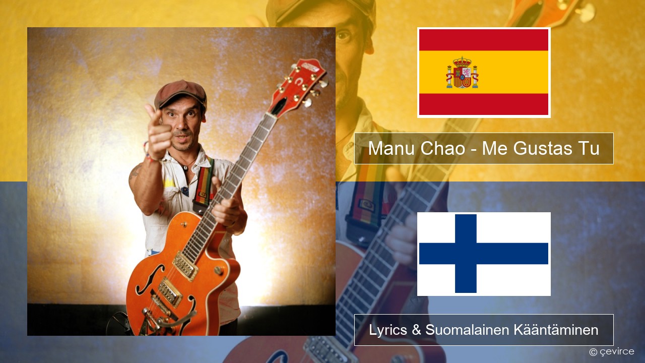 Manu Chao – Me Gustas Tu Espanjan Lyrics & Suomalainen Kääntäminen