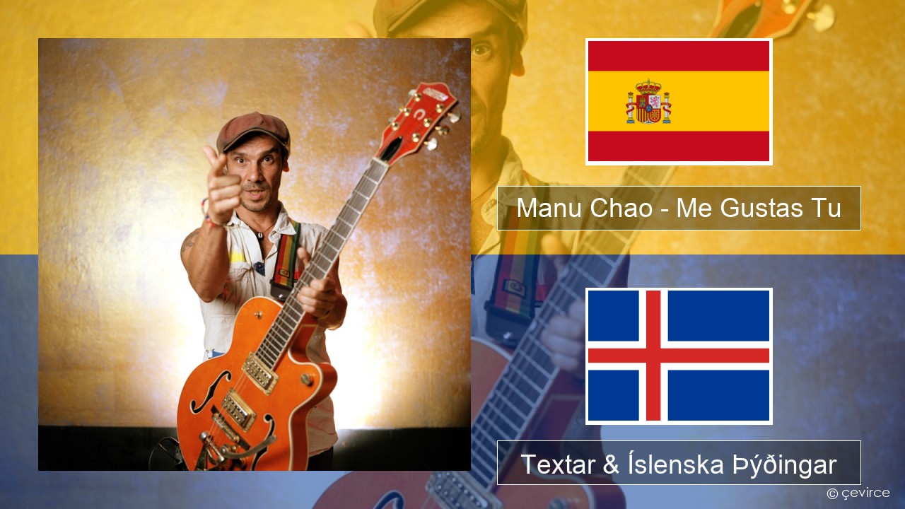 Manu Chao – Me Gustas Tu Spænska Textar & Íslenska Þýðingar