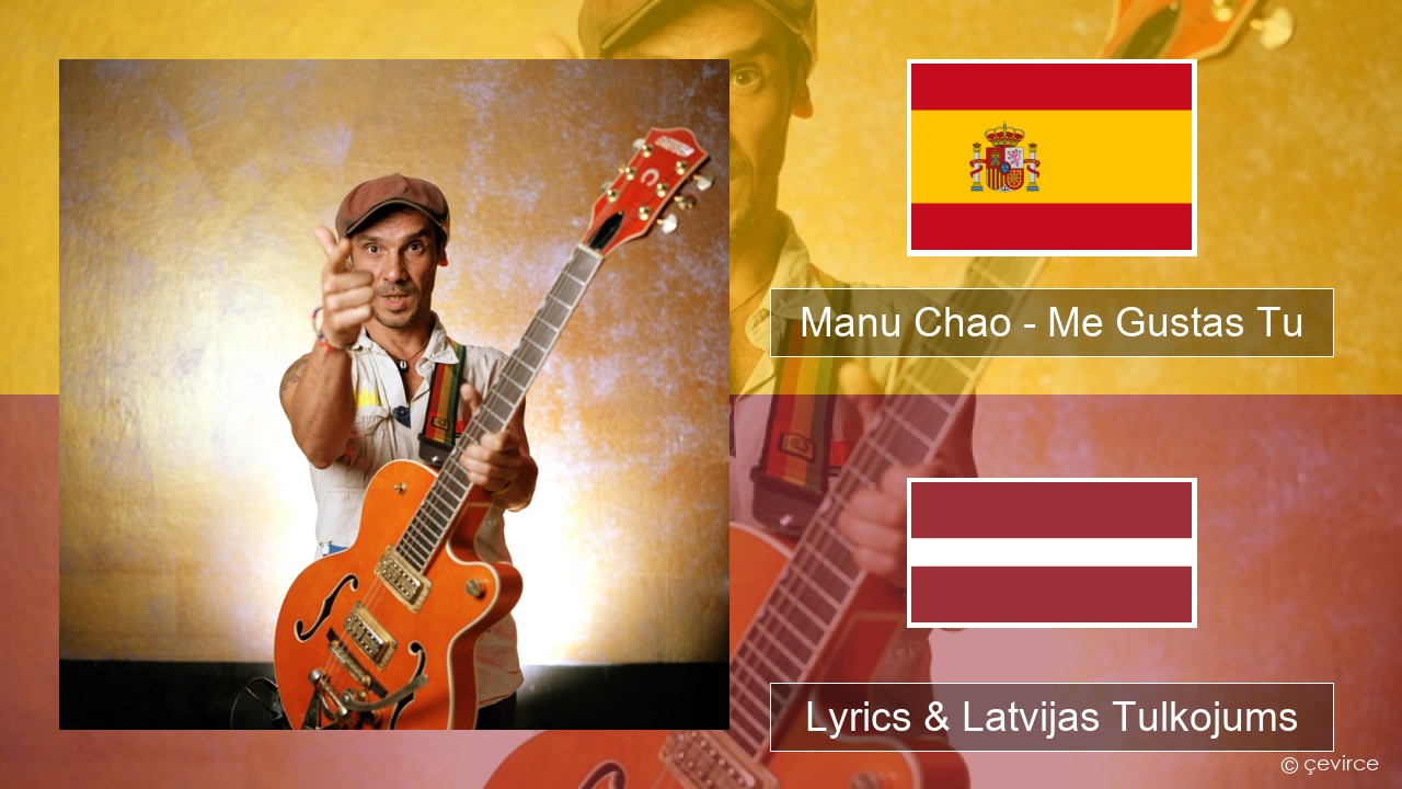 Manu Chao – Me Gustas Tu Spāņu Lyrics & Latvijas Tulkojums