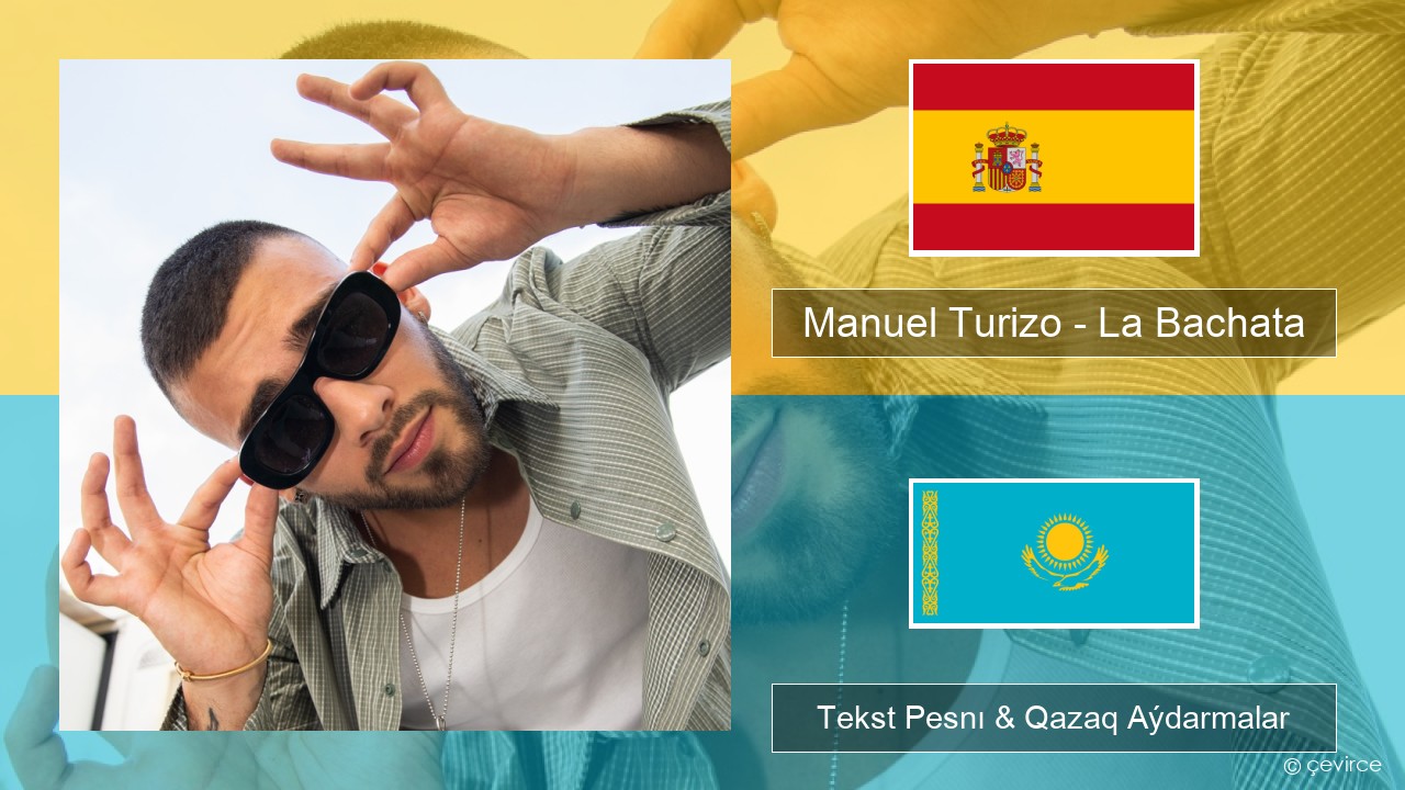Manuel Turizo – La Bachata Ispan Tekst Pesnı & Qazaq (latyn) Aýdarmalar