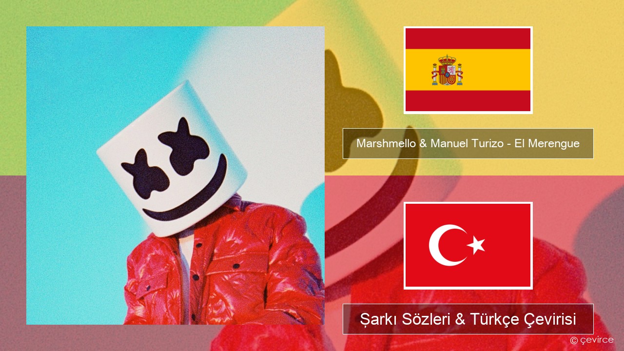 Marshmello & Manuel Turizo – El Merengue İspanyolca Şarkı Sözleri & Türkçe Çevirisi