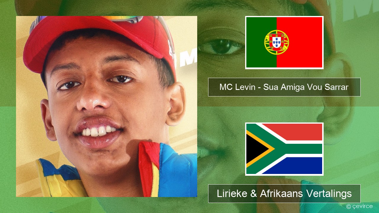 MC Levin – Sua Amiga Vou Sarrar Portugees Lirieke & Afrikaans Vertalings