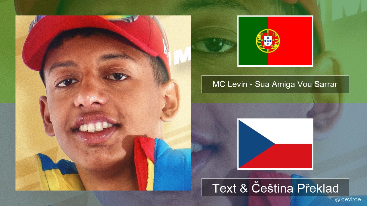 MC Levin – Sua Amiga Vou Sarrar Portugalský Text & Čeština Překlad