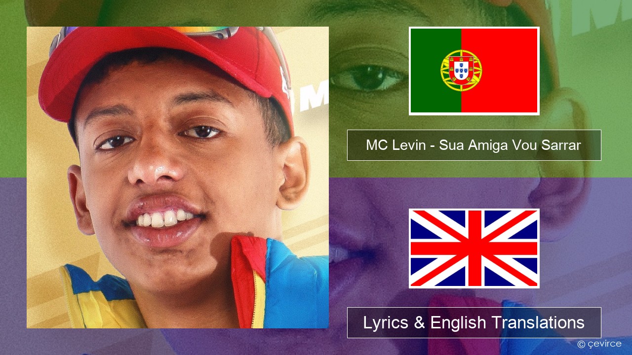 MC Levin – Sua Amiga Vou Sarrar Portuguese Lyrics & English Translations
