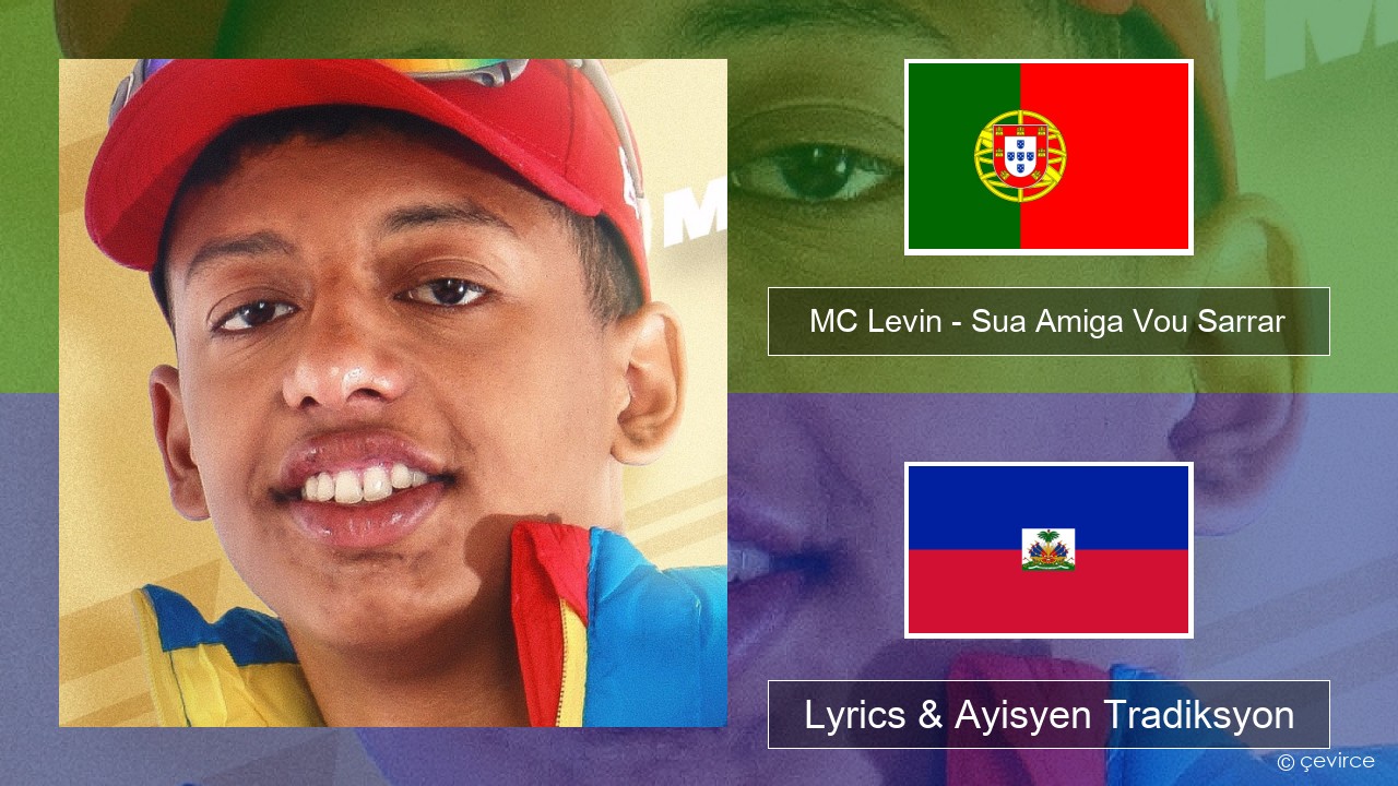 MC Levin – Sua Amiga Vou Sarrar Pòtigè Lyrics & Ayisyen Tradiksyon