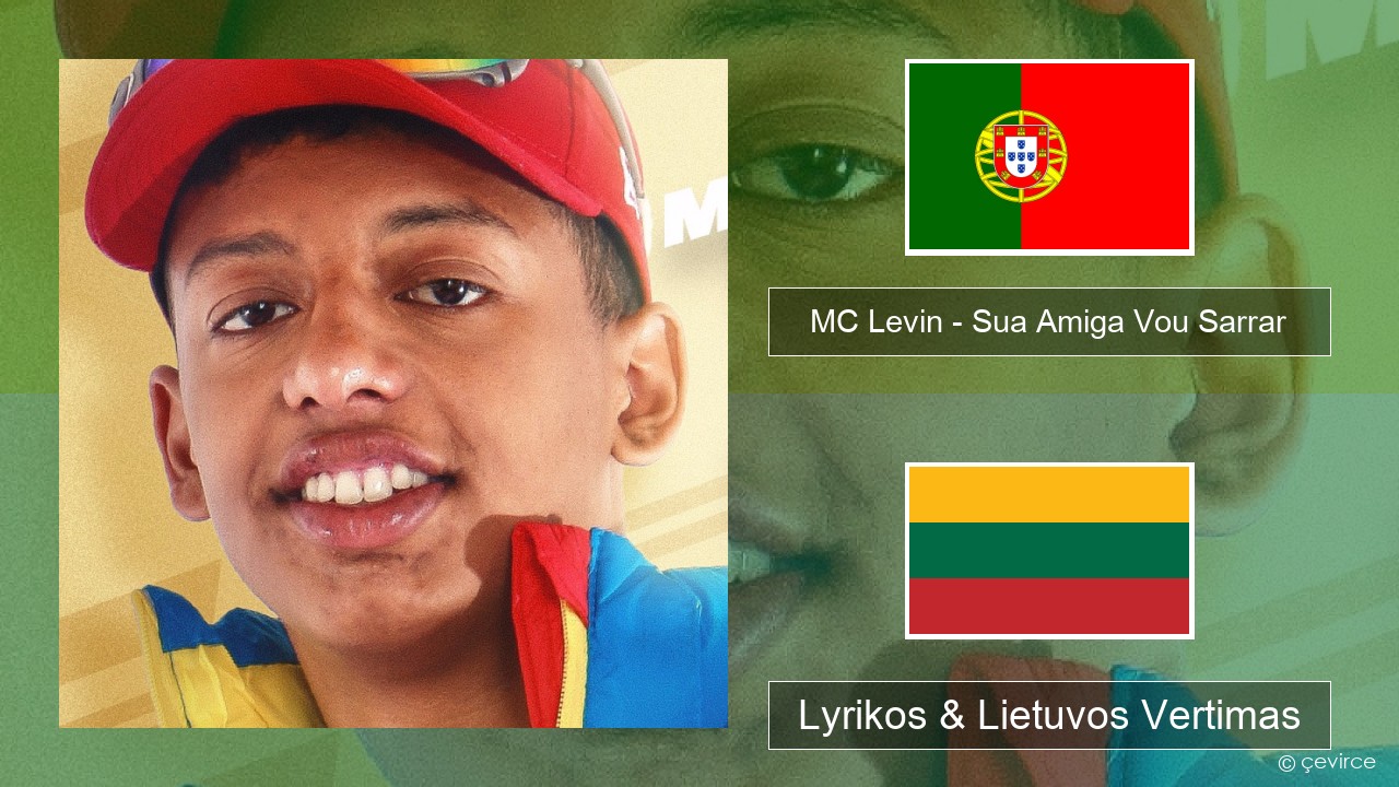 MC Levin – Sua Amiga Vou Sarrar Portugalų Lyrikos & Lietuvos Vertimas