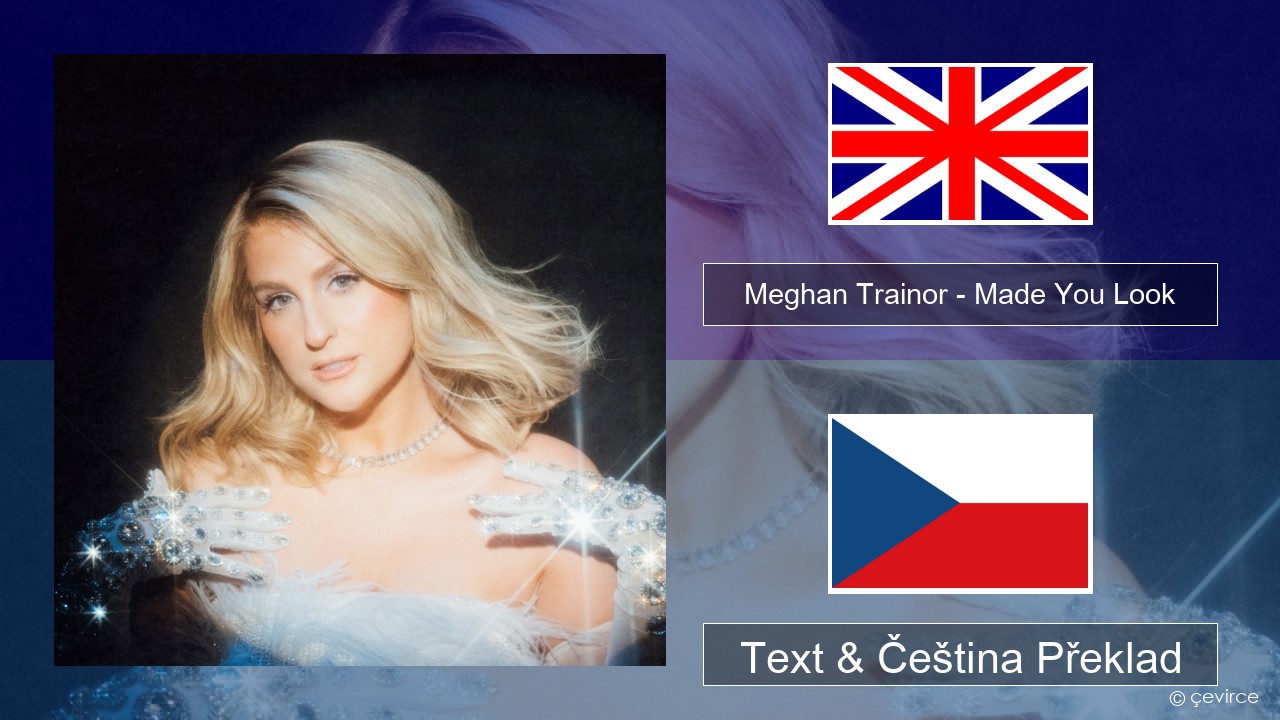 Meghan Trainor – Made You Look Anglický Text & Čeština Překlad