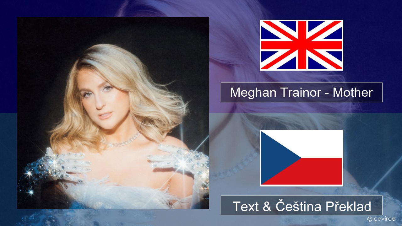 Meghan Trainor – Mother Anglický Text & Čeština Překlad