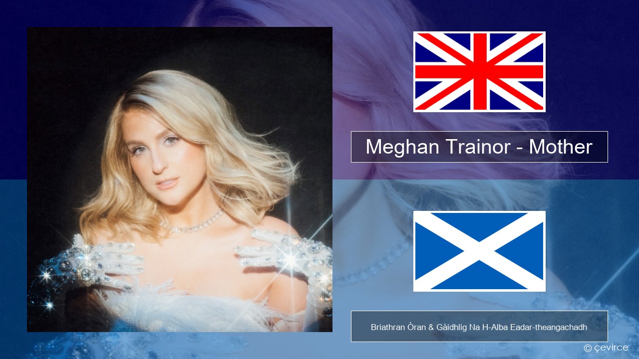 Meghan Trainor – Mother Gaelic Briathran Òran & Gàidhlig Na H-Alba Eadar-theangachadh