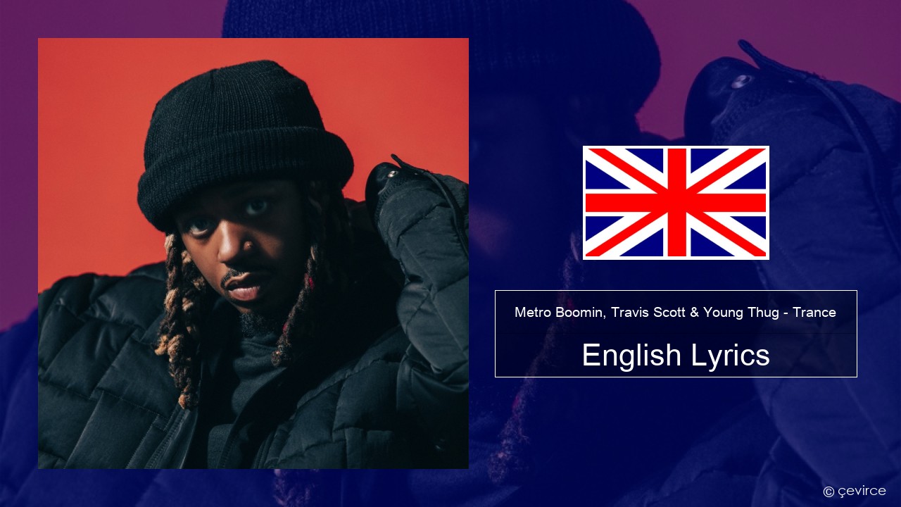 Metro Boomin, Travis Scott & Young Thug – Trance English Lyrics