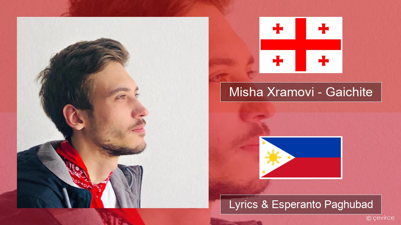 Misha Xramovi – Gaichite Georgian Lyrics & Esperanto Paghubad