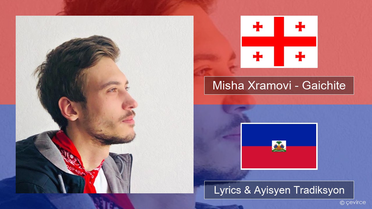 Misha Xramovi – Gaichite Georgian Lyrics & Ayisyen Tradiksyon