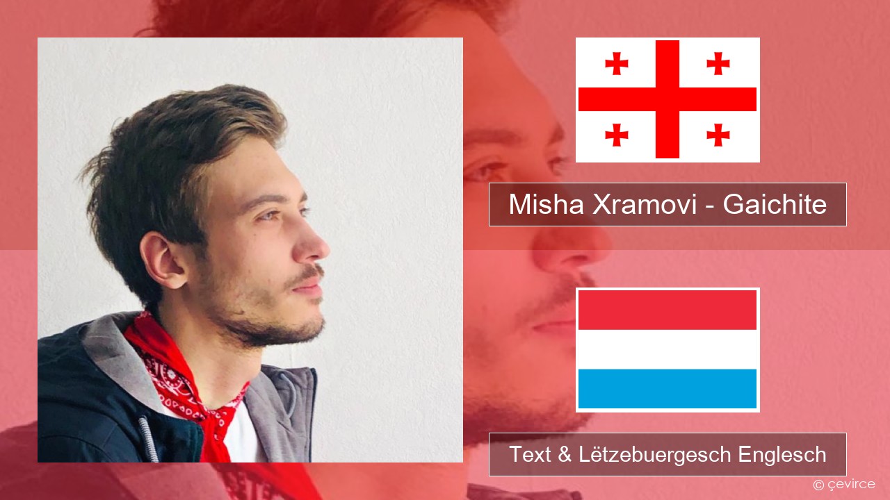 Misha Xramovi – Gaichite Georgisch Text & Lëtzebuergesch Englesch