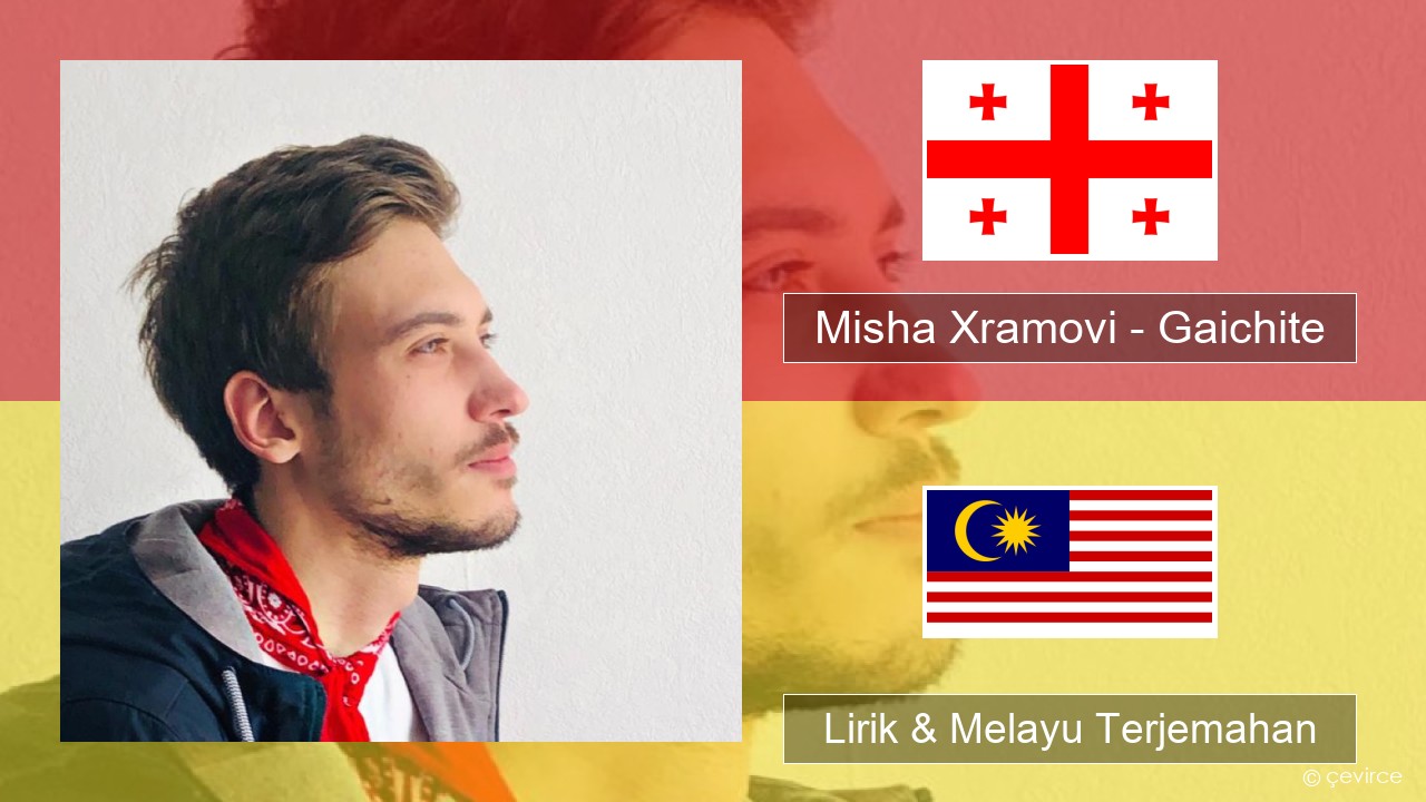Misha Xramovi – Gaichite Georgia Lirik & Melayu (Malay) Terjemahan
