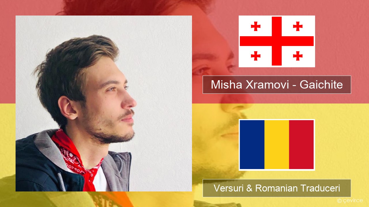 Misha Xramovi – Gaichite Georgian Versuri & Romanian Traduceri
