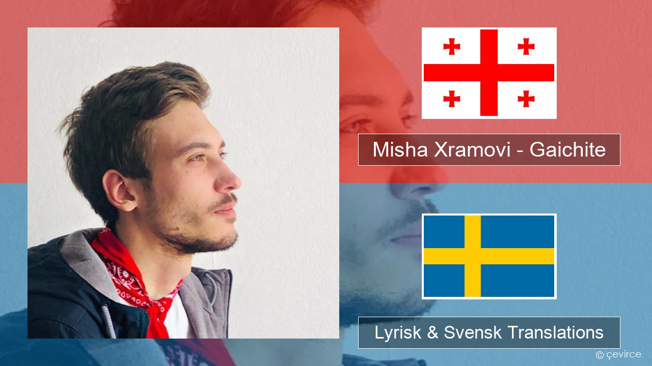 Misha Xramovi – Gaichite Georgisk Lyrisk & Svensk Translations