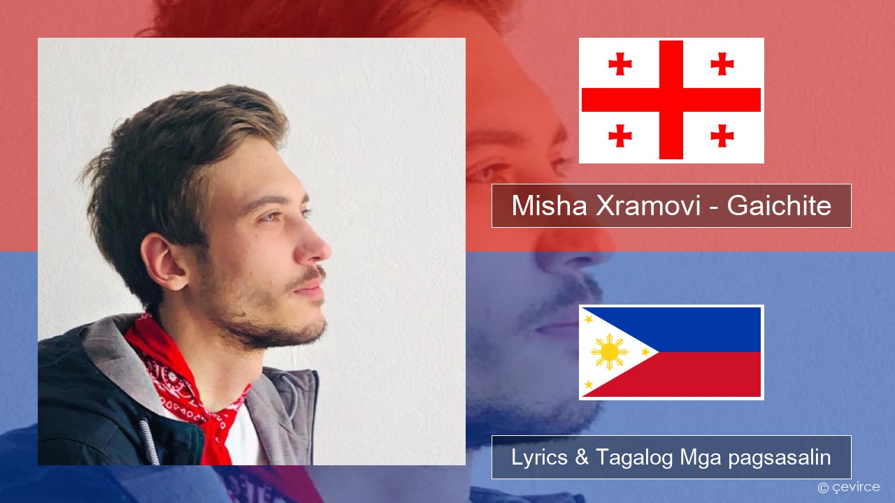 Misha Xramovi – Gaichite Georgian Lyrics & Tagalog Mga pagsasalin