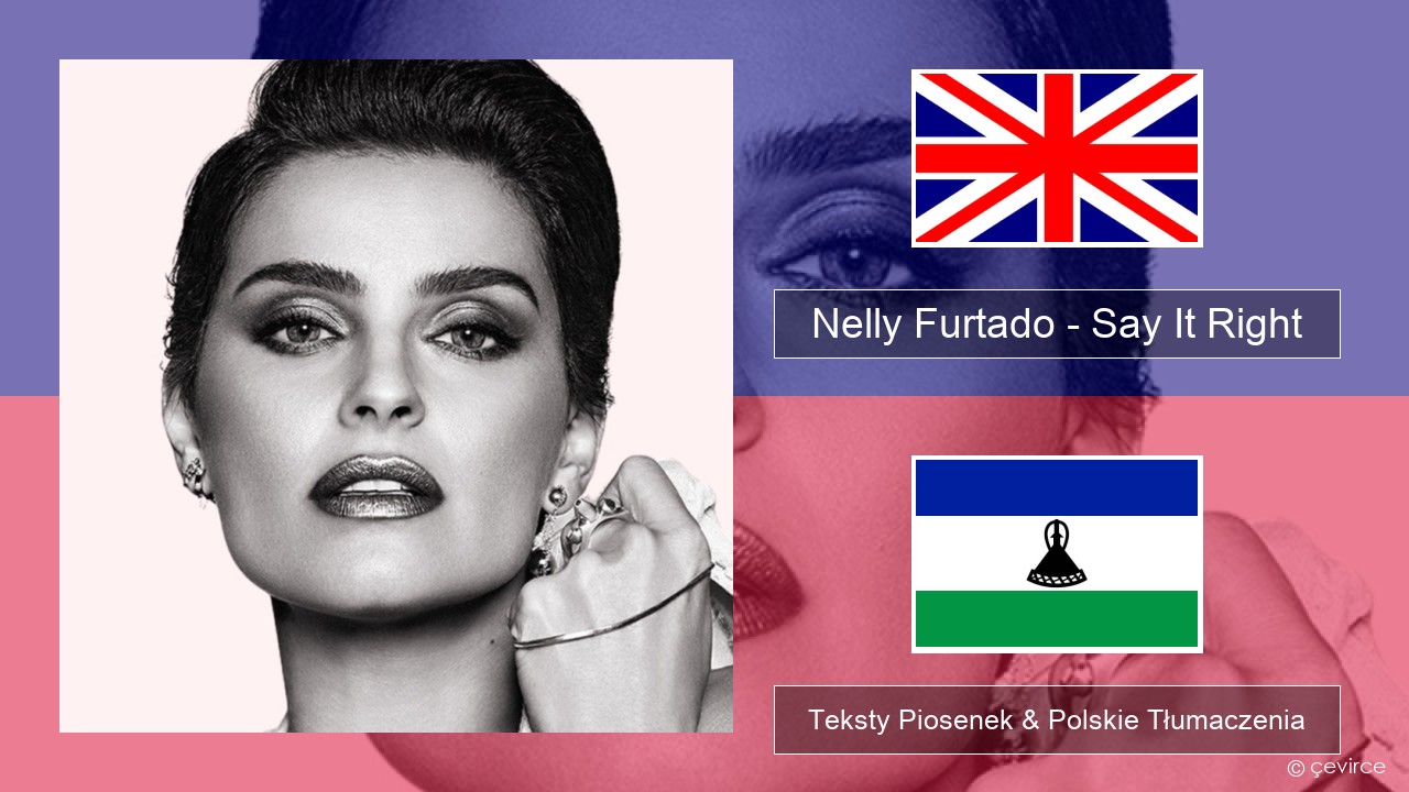 Nelly Furtado – Say It Right Polski Teksty Piosenek & Polskie Tłumaczenia