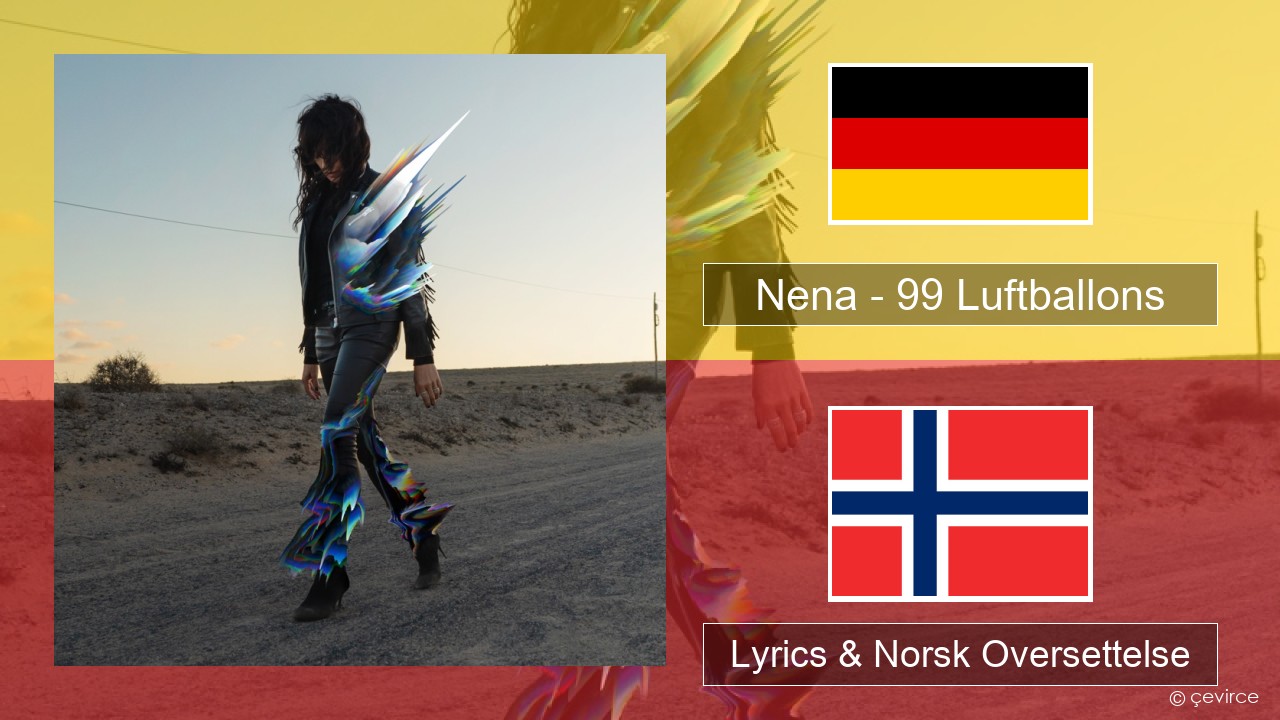 Nena – 99 Luftballons Tysk Lyrics & Norsk Oversettelse