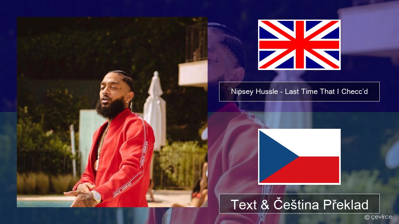 Nipsey Hussle – Last Time That I Checc’d (feat. YG) Anglický Text & Čeština Překlad