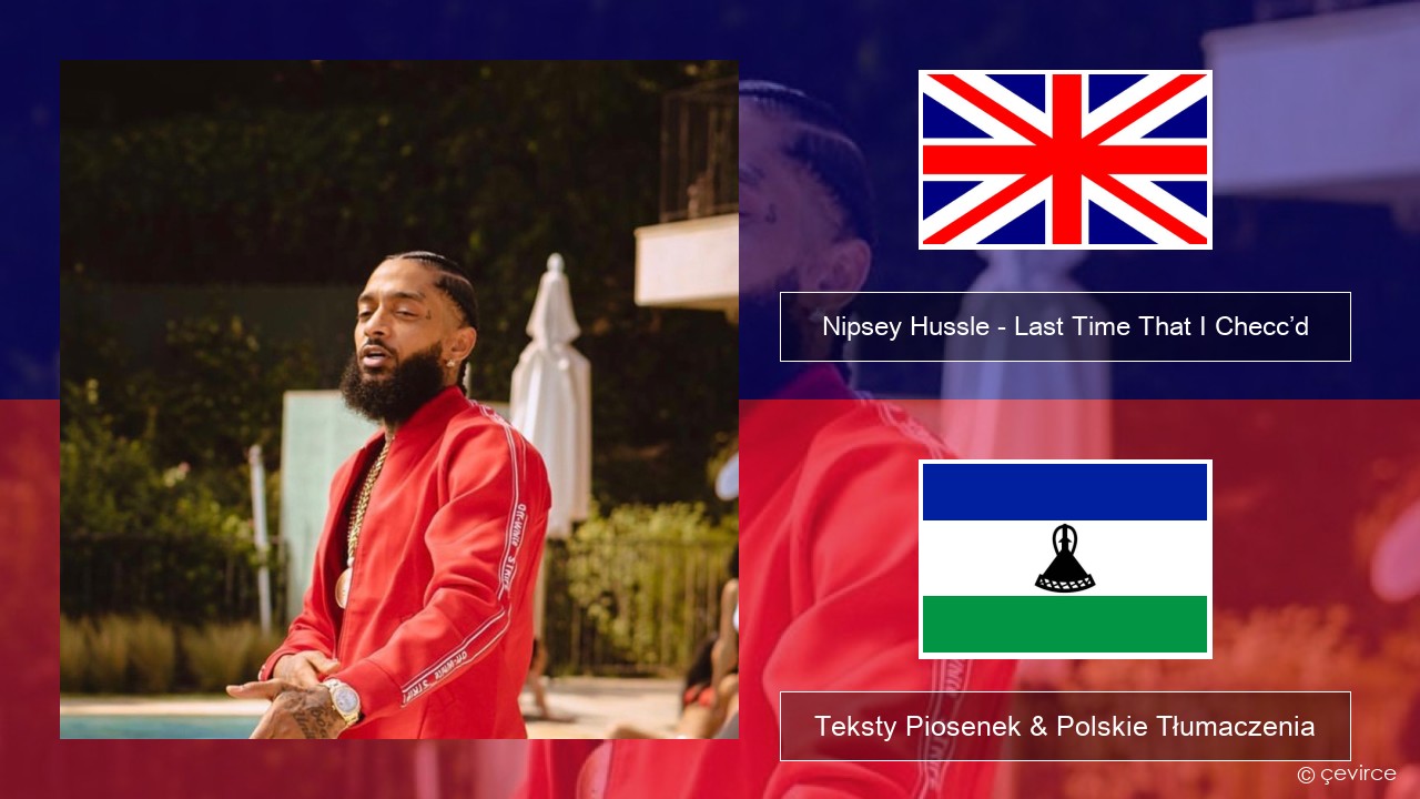 Nipsey Hussle – Last Time That I Checc’d (feat. YG) Polski Teksty Piosenek & Polskie Tłumaczenia