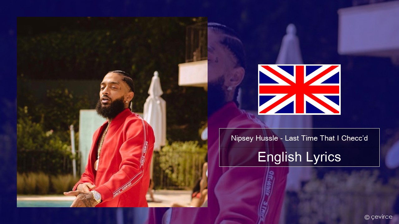 Nipsey Hussle – Last Time That I Checc’d (feat. YG) English Lyrics