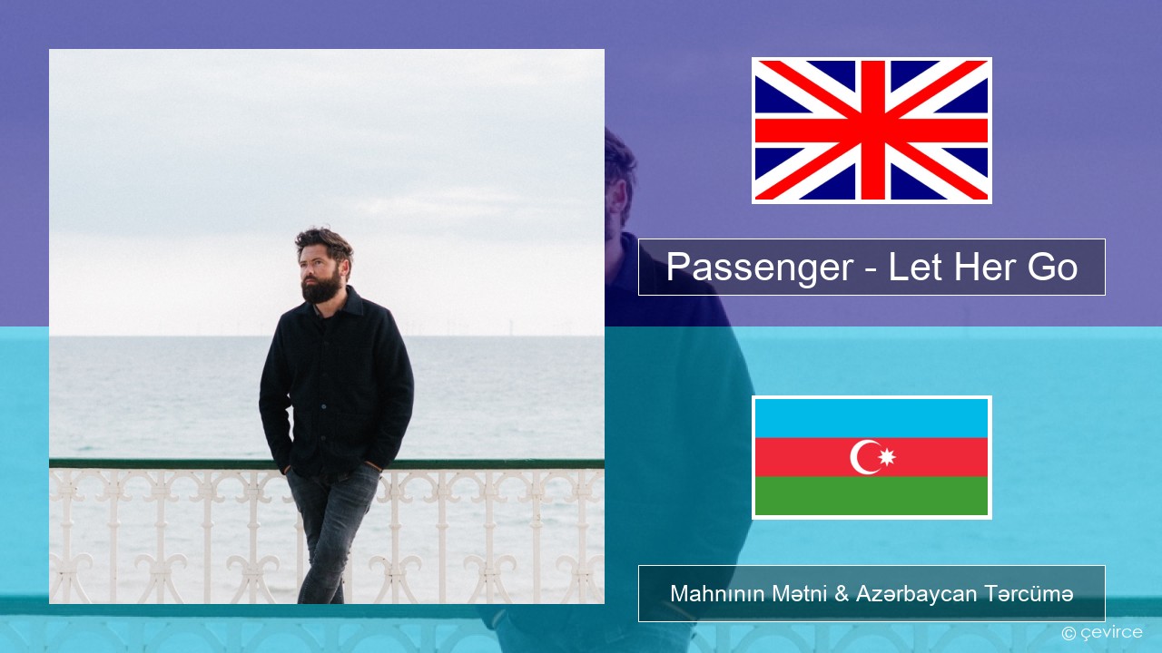 Passenger – Let Her Go İngilis dili Mahnının Mətni & Azərbaycan Tərcümə