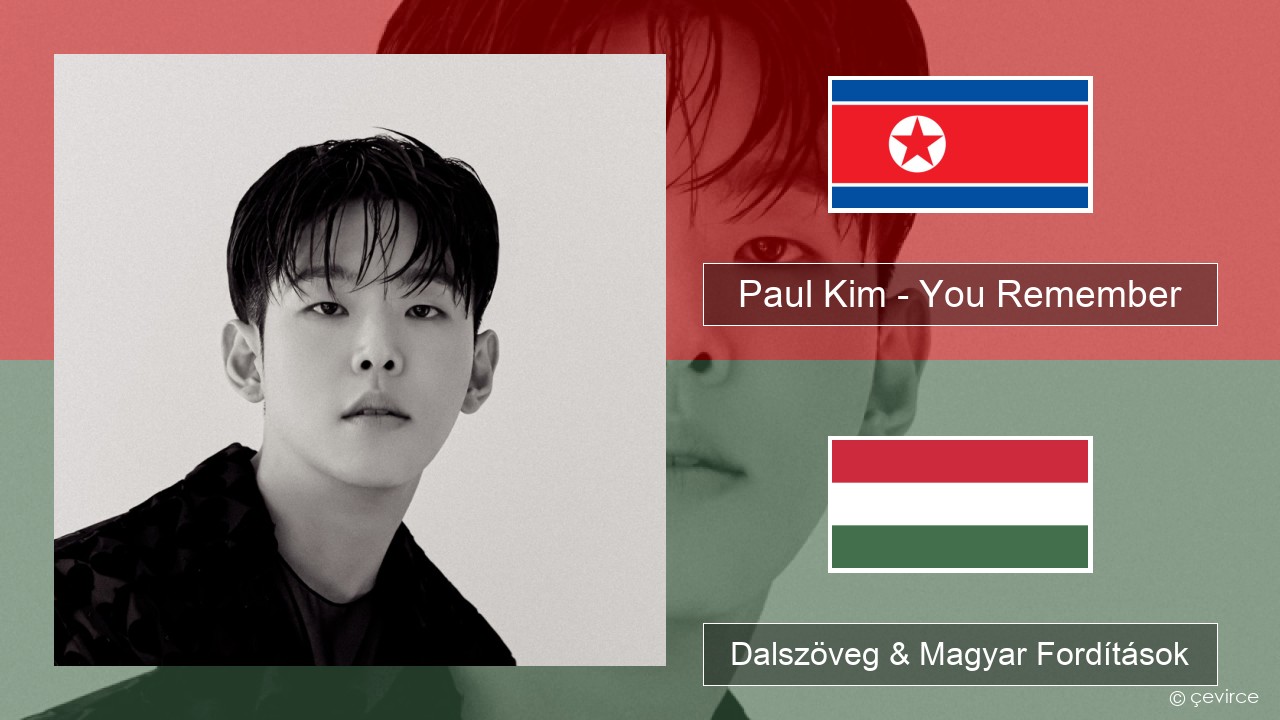 Paul Kim – You Remember Koreai Dalszöveg & Magyar Fordítások