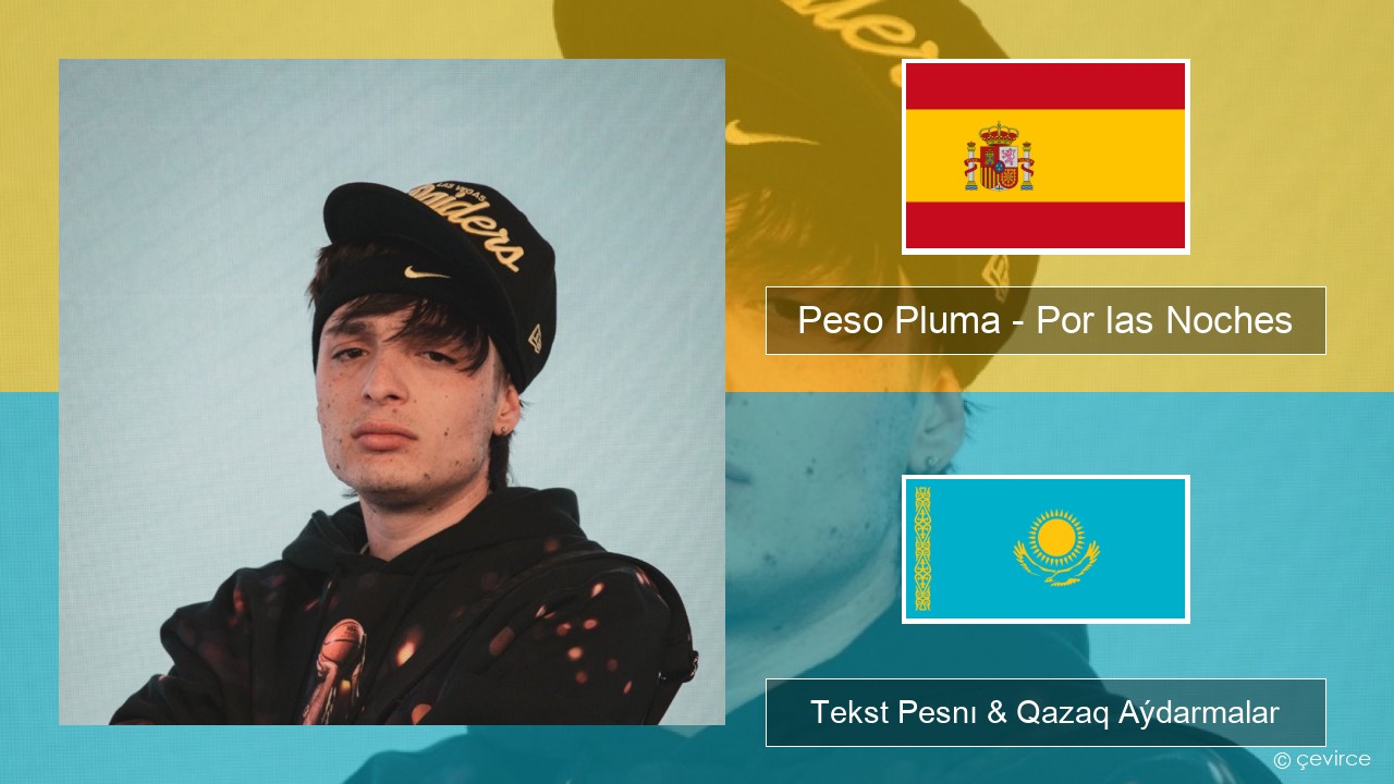 Peso Pluma – Por las Noches Ispan Tekst Pesnı & Qazaq (latyn) Aýdarmalar