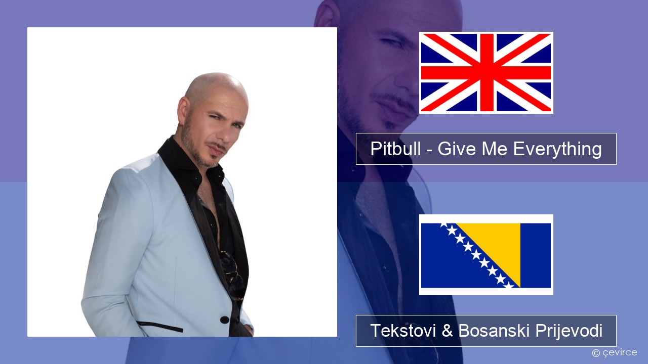 Pitbull – Give Me Everything (feat. Ne-Yo, Afrojack & Nayer) Engleski Tekstovi & Bosanski Prijevodi