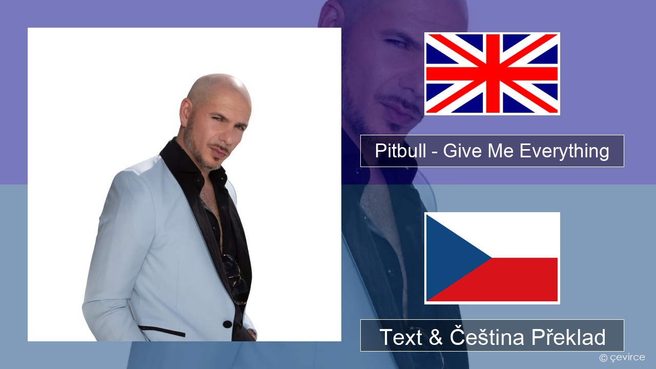 Pitbull – Give Me Everything (feat. Ne-Yo, Afrojack & Nayer) Anglický Text & Čeština Překlad