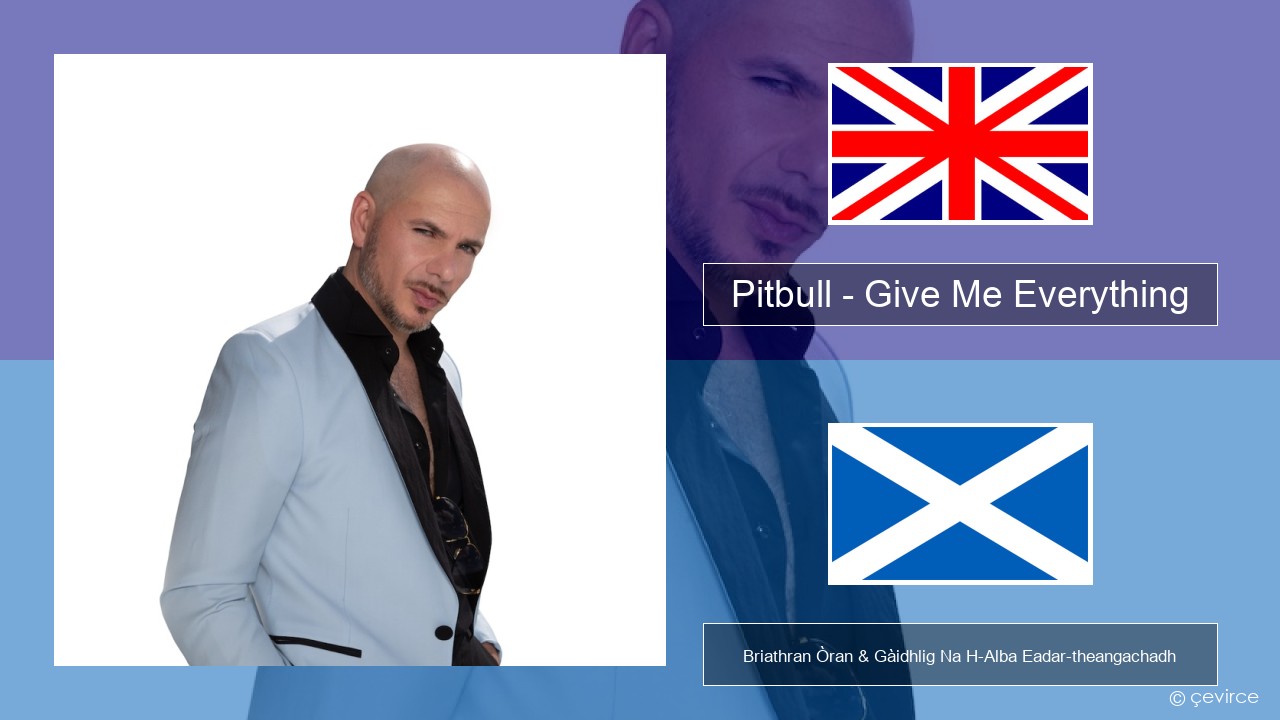 Pitbull – Give Me Everything (feat. Ne-Yo, Afrojack & Nayer) Gaelic Briathran Òran & Gàidhlig Na H-Alba Eadar-theangachadh
