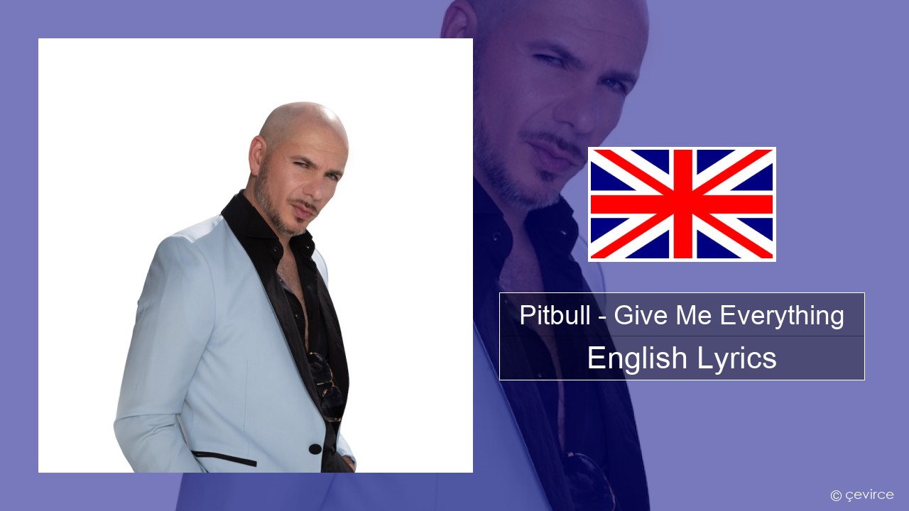 Pitbull – Give Me Everything (feat. Ne-Yo, Afrojack & Nayer) English Lyrics