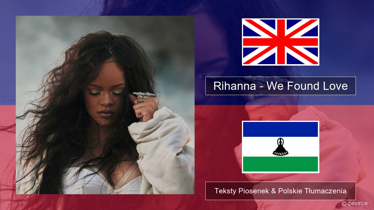 Rihanna – We Found Love (feat. Calvin Harris) Polski Teksty Piosenek & Polskie Tłumaczenia