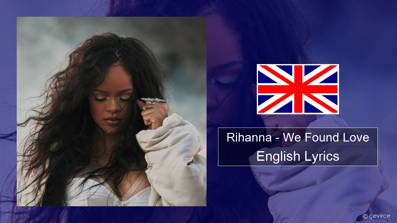 Rihanna – We Found Love (feat. Calvin Harris) English Lyrics