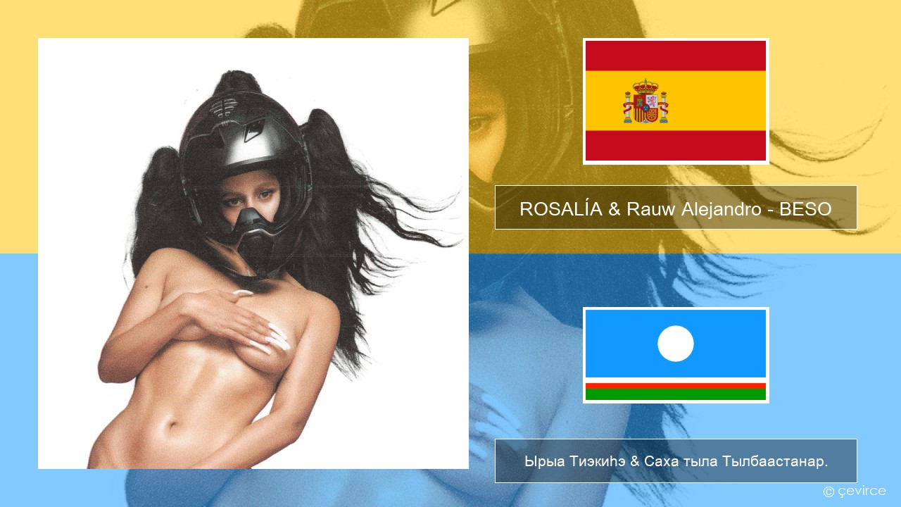ROSALÍA & Rauw Alejandro – BESO Испанскай Ырыа Тиэкиһэ & Саха тыла Тылбаастанар.