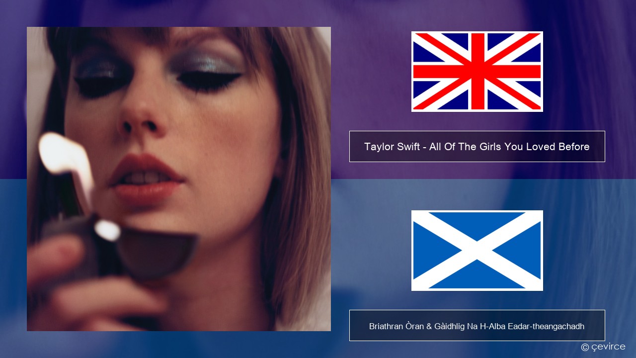 Taylor Swift – All Of The Girls You Loved Before Gaelic Briathran Òran & Gàidhlig Na H-Alba Eadar-theangachadh