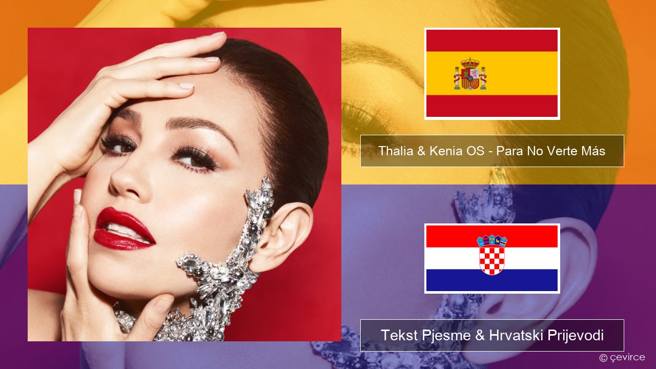 Thalia & Kenia OS – Para No Verte Más Španjolski Tekst Pjesme & Hrvatski Prijevodi